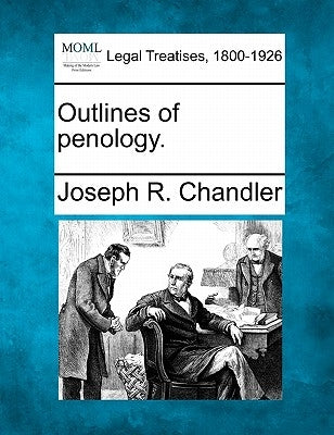 Outlines of Penology. by Chandler, Joseph R.