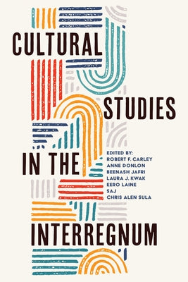 Cultural Studies in the Interregnum by Carley, Robert F.