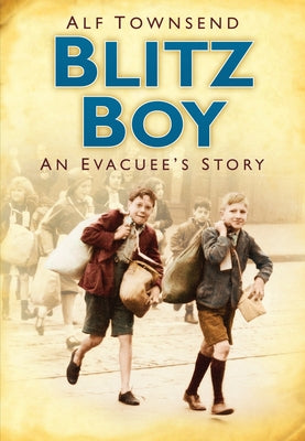Blitz Boy: An Evacuee's Story by Townsend, Alf