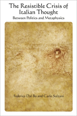 The Resistible Crisis of Italian Thought: Between Politics and Metaphysics by Dal Bo, Federico