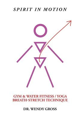 Spirit in Motion: Gym & Water Fitness / Yoga Breath-Stretch Technique by Gross, Wendy