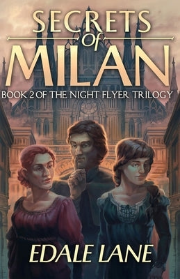 Secrets of Milan: Book Two of the Night Flyer Trilogy by Lane, Edale
