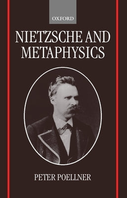 Nietzsche and Metaphysics by Poellner, Peter