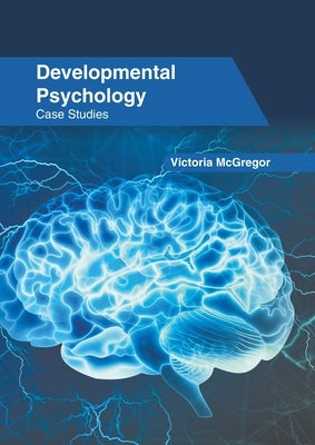 Developmental Psychology: Case Studies by McGregor, Victoria