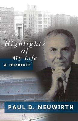 Highlights of My Life: A Memoir by Neuwirth, Paul D.