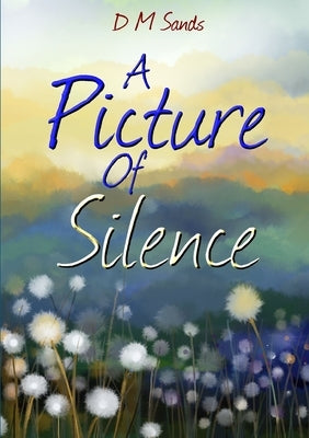 A Picture of Silence by Sands, D. M.