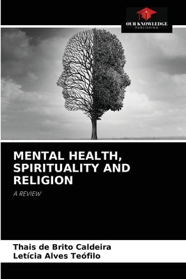 Mental Health, Spirituality and Religion by Caldeira, Thais de Brito