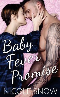 Baby Fever Promise: A Billionaire Second Chance Romance by Snow, Nicole