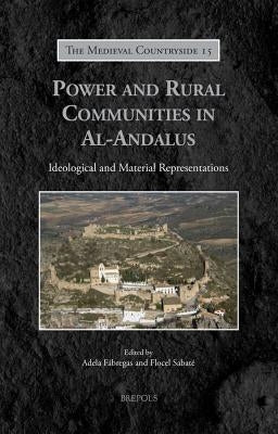 Power and Rural Communities in Al-Andalus: Ideological and Material Representations by Fabregas, Adela