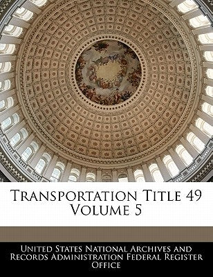 Transportation Title 49 Volume 5 by United States National Archives and Reco