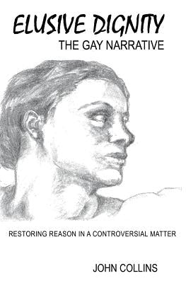 ELUSIVE DIGNITY The Gay Narrative by Collins, John
