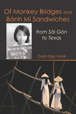 Of Monkey Bridges and Bánh Mì Sandwiches: from Sài Gòn to Texas by Usadi, Oanh Ngo