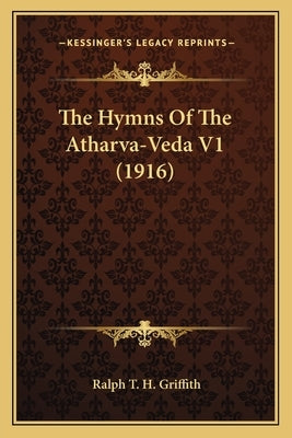 The Hymns of the Atharva-Veda V1 (1916) by Griffith, Ralph T. H.