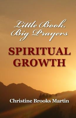Little Book, Big Prayers: Spiritual Growth by Brooks Martin, Christine