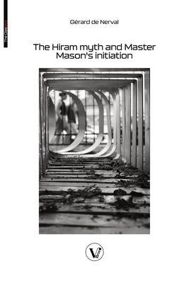 The Hiram myth and Master Mason's initiation: The story of the queen of the morning and Soliman, prince of the geniuses by de Nerval, G?rard