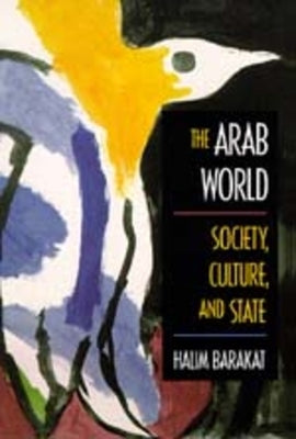 The Arab World: Society, Culture, and State by Barakat, Halim