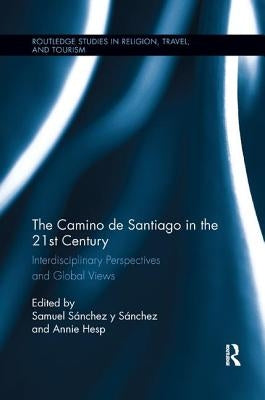 The Camino de Santiago in the 21st Century: Interdisciplinary Perspectives and Global Views by Sánchez Y. Sánchez, Samuel