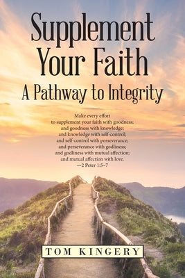 Supplement Your Faith: A Pathway to Integrity by Kingery, Tom