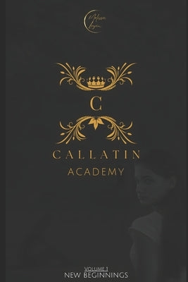 Callatin Academy: New Beginnings by Logan, Melissa