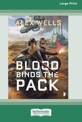 Blood Binds the Pack [Large Print 16 Pt Edition] by Wells, Alex