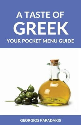 A Taste of Greek: Your Pocket Menu Guide by Papadakis, Georgios