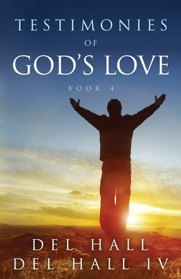 Testimonies of God's Love - Book 4 by Hall, del, IV