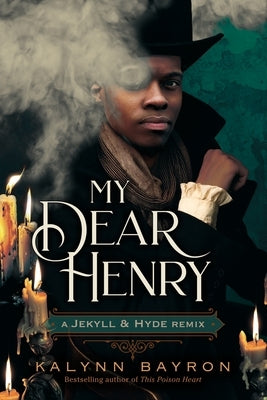 My Dear Henry: A Jekyll & Hyde Remix by Bayron, Kalynn