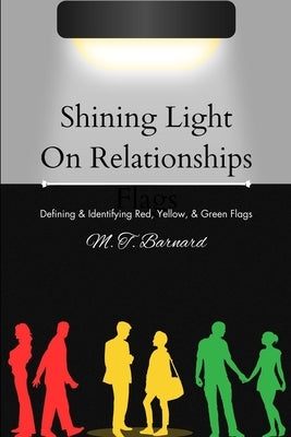 Shining Light On Relationship Flags: Defining & Identifying Red, Yellow and Green Flags by Barnard, Michelle Tania