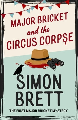 Major Bricket and the Circus Corpse: A Major Bricket Mystery by Brett, Simon