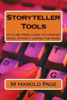 Storyteller Tools: Outline from vision to finished novel without losing the magic by Page, M. Harold