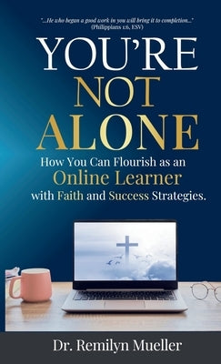 You're Not Alone!: How You Can Flourish as an Online Learner with Faith and Success Strategies by Mueller, Remilyn