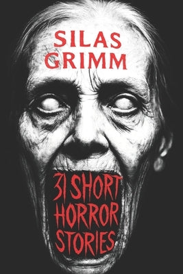 31 Short Horror Stories That Follow You Into Your Dreams: A Chilling Horror Short Stories Anthology, Horror Anthology Short Stories, Horror Short Stor by Grimm, Silas