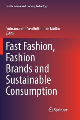 Fast Fashion, Fashion Brands and Sustainable Consumption by Muthu, Subramanian Senthilkannan