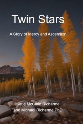 Twin Stars: A Story of Mercy and Ascension by Richarme, Katie McClain