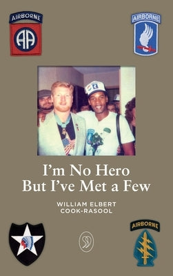 I'm No Hero But I've Met A Few by Cook-Rasool, William Elbert