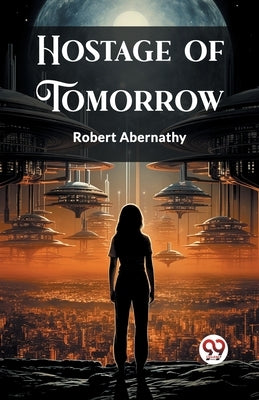 Hostage of Tomorrow by Abernathy, Robert