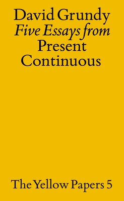 Five Essays from Present Continuous by Grundy, David