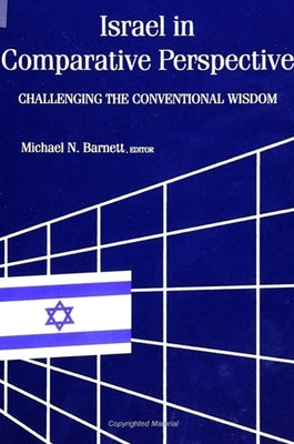 Israel in Comparative Perspective: Challenging the Conventional Wisdom by Barnett, Michael N.