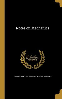 Notes on Mechanics by Cross, Charles R. (Charles Robert) 1848