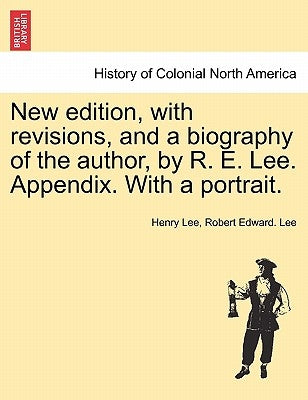 New edition, with revisions, and a biography of the author, by R. E. Lee. Appendix. With a portrait. by Lee, Henry