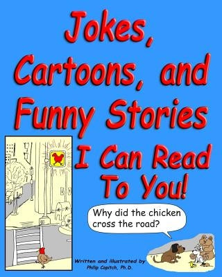 Jokes, Cartoons, and Funny Stories I Can Read To You! by Copitch Ph. D., Philip