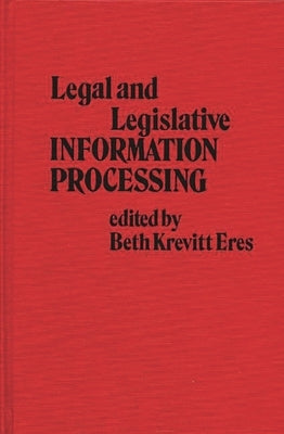 Legal and Legislative Information Processing by Eres, Beth Krevitt