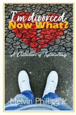 I'm divorced; NOW WHAT? by Phillips, Melvin