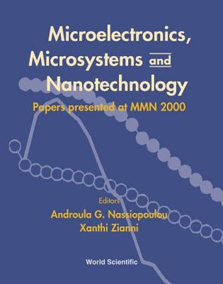 Microelectronics, Microsystems and Nanotechnology: Papers Presented of at Mmn 2000 by Nassiopoulou, Androula G.