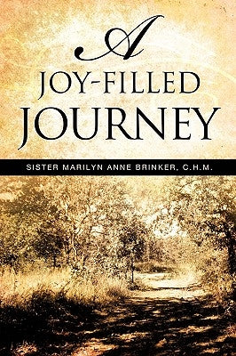 A Joy-Filled Journey by Brinker, C. H. M. Sister Marilyn Anne
