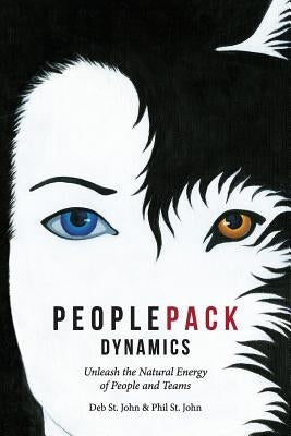 PeoplePack Dynamics: Unleash the Natural Energy of People and Teams by St John, Phil