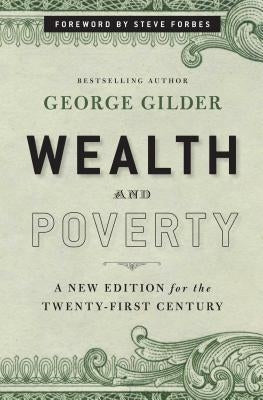Wealth and Poverty: A New Edition for the Twenty-First Century by Gilder, George