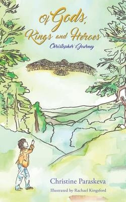 Of Gods, Kings and Heroes: Christopher's Journey by Paraskeva, Christine