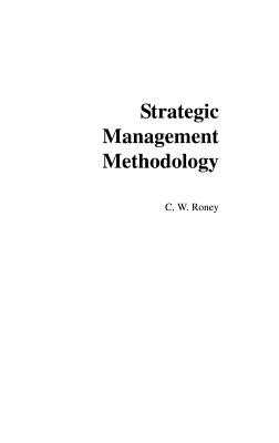 Strategic Management Methodology: Generally Accepted Principles for Practitioners by Roney, C. W.