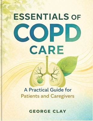 Essentials of Copd Care by Clay, George